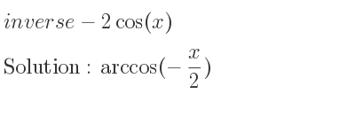The inverse of-2cos(x) is arccos(-x/2)